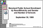 Maryland Public School Enrollment by Race/Ethnicity and Gender and Number of Schools September 30, 1999