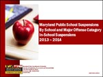 Maryland Public School Suspensions By School and Major Offense Category In-School Suspensions 2013 - 2014